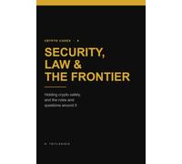 Security, Law & the Frontier: Holding Crypto Safely, and the Rules and Questions Around It
