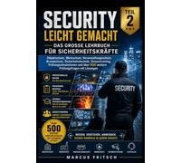 Security leicht gemacht - Das große Lehrbuch für Sicherheitskräfte (Teil 2): Objektschutz, Werkschutz, Veranstaltungsschutz, Brandschutz, ... über 500 weitere Prüfungsfragen mit Lösungen