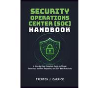 Security Operations Center (SOC) Handbook: A Step-by-Step Complete Guide to Threat Detection, Incident Response, and SOC Best Practices.