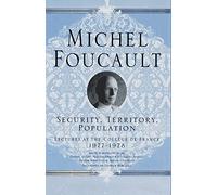 Security, Territory, Population: Lectures at the Collège de France [Lingua inglese]: Lectures at the College De France, 1977 - 78
