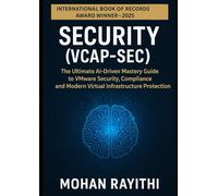 Security (VCAP-SEC): The Ultimate AI-Driven Mastery Guide to VMware Security, Compliance, and Modern Virtual Infrastructure Protection