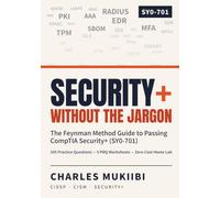 Security+ Without the Jargon: The Feynman Method Guide to Passing CompTIA Security+ (SY0-701)