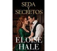 Seda y Secretos: Los secretos los unieron. El deseo podría separarlos - Romance prohibido