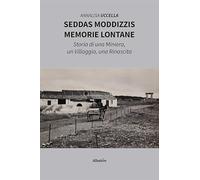 Seddas Moddizzis, memorie lontane. Storia di una miniera, un villaggio, una rinascita