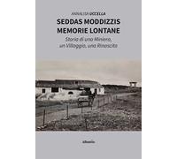Seddas Moddizzis, memorie lontane. Storia di una miniera, un villaggio, una rinascita