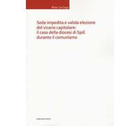 Sede impedita e valida elezione del vicario capitolare: il caso della diocesi di Spis durante il comunismo