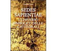 Sedes sapientiae. L'universo simbolico delle cattedrali