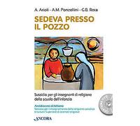 Sedeva presso il pozzo. Sussidio per gli insegnanti di religione della scu...