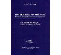 Sedi di misteri nel Medioevo. Rosicrucianesimo e principio iniziatico moderno. La festa di Pasqua alla luce della storia dei misteri