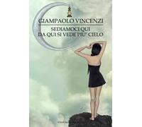 Sediamoci qui, da qui si vede piu cielo