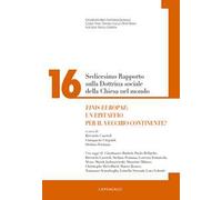 Sedicesimo rapporto sulla dottrina sociale della Chiesa. Vol. 16: Finis Europae: un epitaffio per il vecchio continente?
