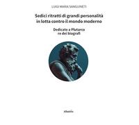 Sedici ritratti di grandi personalità in lotta contro il mondo moderno