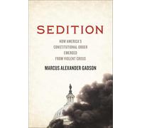 Sedition: How America's Constitutional Order Emerged from Violent Crisis