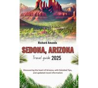 SEDONA, ARIZONA Travel Guide 2025: Discovering the heart of Arizona, with Detailed Tips, and updated travel information