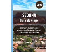 SEDONA Guía de viaje 2026: Descubra majestuosos cañones, senderos escénicos y tradiciones perdurables