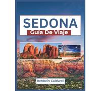 Sedona Guía De Viaje 2026: Un viaje a través de senderos de roca roja, retiros espirituales y lugares emblemáticos