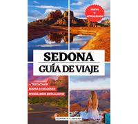 SEDONA GUÍA DE VIAJE (A TODO COLOR): Descubra el mejor momento para visitar, los lugares imperdibles, los mejores alojamientos e información de viaje ... Country de Arizona con itinerarios detallados