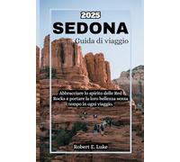 Sedona Guida di viaggio 2025: Abbracciare lo spirito delle Red Rocks e portare la loro bellezza senza tempo in ogni viaggio