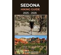 SEDONA HIKING GUIDE 2025 - 2026: Discover the Red Rock Wonders of Arizona’s Most Magical Trails
