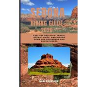 SEDONA HIKING GUIDE 2026: Explore Red Rock Trails, Scenic Hikes, and Hidden Gems for Beginners and Adventurers