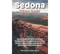 Sedona Hiking Guide: A Trail-by-Trail Master Plan for the 50 Most Breathtaking Hikes, from Easy Overlooks to All-Day Adventures With Routes, Gear & Insider Tips for Cathedral Rock, Devil’s Bridge