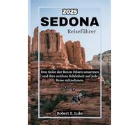 Sedona Reiseführer 2025: Den Geist der Roten Felsen umarmen und ihre zeitlose Schönheit auf jede Reise mitnehmen
