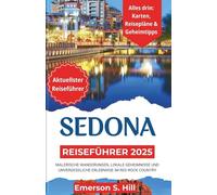 Sedona Reiseführer 2025: Malerische Wanderungen, lokale Geheimnisse und unvergessliche Erlebnisse im Red Rock Country