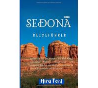 Sedona Reiseführer 2026: Entdecken Sie die Wunder der Red Rocks, malerische Fahrten, Wanderwege und versteckte Juwelen mit allen Informationen zu Hotels, Restaurants und Sicherheit