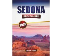 SEDONA REISEFÜHRER 2026: Entdecken Sie versteckte Schätze, Wanderwege, lokale Küche und kulturelle Erlebnisse in Nord-Arizona