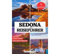 SEDONA REISEFÜHRER (VOLLFARBIG): Entdecken Sie die beste Reisezeit, sehenswerte Orte, Top-Unterkünfte und aktuelle Reiseinformationen, um das ... mit detaillierten Reiserouten zu erkunden