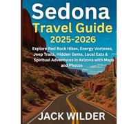 Sedona Travel Guide 2025-2026: Explore Red Rock Hikes, Energy Vortexes, Jeep Trails, Hidden Gems, Local Eats & Spiritual Adventures in Arizona with Maps and Photos (Plan Smart Travel Series)