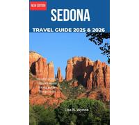 SEDONA TRAVEL GUIDE 2025 & 2026: Explore Red Rock Wonders, Vortex Sites, Scenic Trails, Hidden Gems, Location Eats & Practical Tips for Your Perfect Arizona Adventures