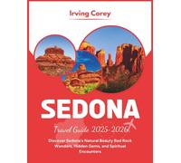 Sedona Travel Guide 2025-2026 (Full-color): Discover Sedona's Natural Beauty Red Rock Wonders, Hidden Gems, and Spiritual Encounters