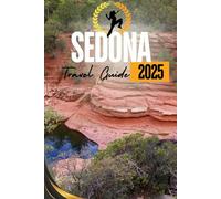 Sedona Travel Guide 2025: Exploring Red Rock Wonders, Hidden Treasures, and Spiritual Adventures