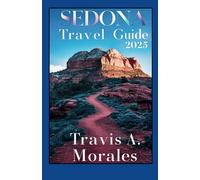 Sedona Travel Guide 2025: Top Attractions Outdoor Adventures and Where to Stay in Arizona’s Red Rock Paradise