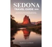 Sedona Travel Guide 2025: Your Essential Guide to Red Rock Adventures, Spiritual Vortexes, and Unforgettable Journeys