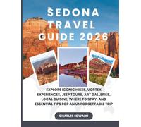 SEDONA TRAVEL GUIDE 2026: Explore Iconic Hikes Trails, Vortex Experiences, Jeep Tours, Art Galleries, Local Cuisine, Where to Stay, and Essential Tips for an Unforgettable Trip