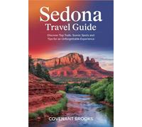 SEDONA TRAVEL GUIDE: Discover Top Trails, Scenic Spots and Tips For An Unforgettable Experience