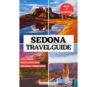 SEDONA TRAVEL GUIDE (FULL COLOR): Discover the Best Time to Visit, Must-See Places, Top Accommodations & Updated Travel Information to Explore the ... Country of Arizona with Detailed Itineraries