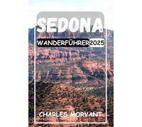 SEDONA WANDERFÜHRER 2025: Entdecken Sie atemberaubende Wanderwege, atemberaubende Ausblicke und unvergessliche Abenteuer