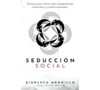 Seducción Social: Técnicas poco éticas sobre manipulación, relaciones, y conducta humana.