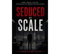 Seduced by Scale: Work, Power, and the Psychology of Modern Organizations