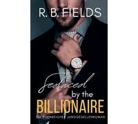 Seduced by the Billionaire: Ein Steinreicher Junggesellenroman: 6