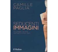 Seducenti immagini. Un viaggio nell'arte dall'Egitto a Star Wars. Ediz. illustrata