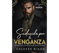 Seducida por la Venganza: De Enemigos a Amantes Dark Mafia Romance