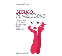 Seduco dunque sono! Le seduzioni quotidiane e il percorso della seducenza