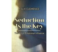 Seduction Is the Key: The Art of Emotional Influence