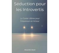 Séduction pour les Introvertis: Le Guide Ultime pour S'épanouir en Amour
