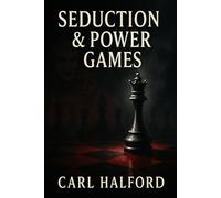 Seduction & Power Games: How to Guard Against Influence, Manipulation, Control and Dark NLP - Relationship Secrets in Love, Work and Life