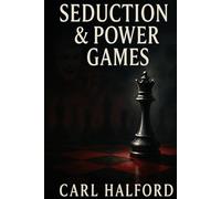 Seduction & Power Games: How to Guard Against Influence, Manipulation, Control and Dark NLP - Relationship Secrets in Love, Work and Life